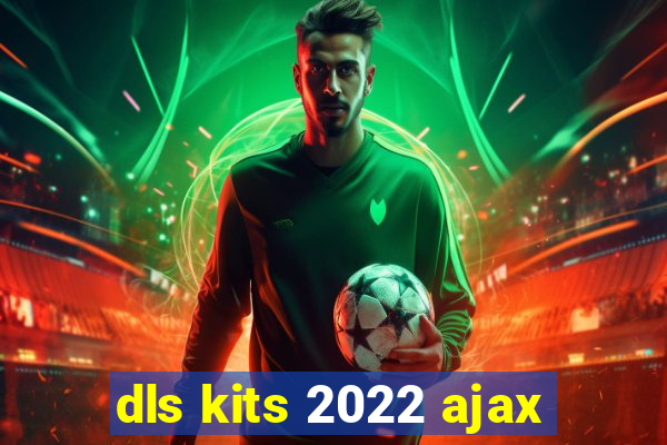 dls kits 2022 ajax